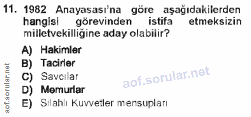 11. soru: 1982 Anayasası'na göre aşağıdakilerden hangisi görevinden istifa etmeksizin milletvekilliğine aday olabilir? A) Hakim…