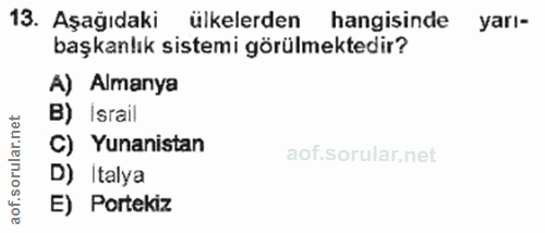 13. soru: Aşağıdaki ülkelerden hangisinde yarı- başkanlık sistemi görülmektedir? A) Almanya B) Israil C) Yunanistan D) İtalya E…