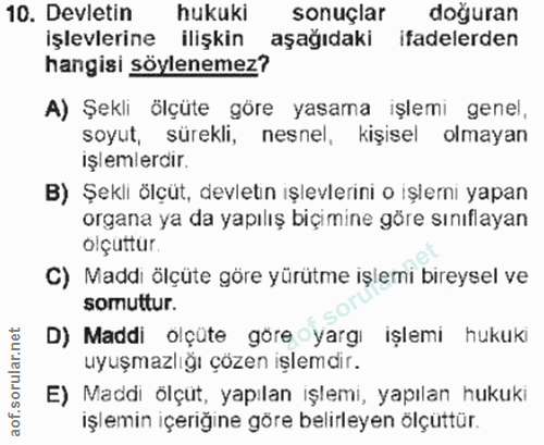 10. soru: Devletin hukuki sonuçlar doğuran işlevlerine ilişkin aşağıdaki ifadelerden hangisi söylenemez? A) Şekli ölçüte göre y…
