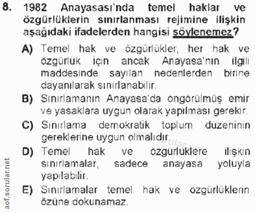 8. soru: 1982 Anayasası'nda temel haklar ve özgürlüklerin sınırlanması rejimine ilişkin aşağıdaki ifadelerden hangisi söylenem…