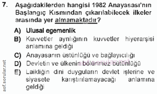 7. soru: Aşağıdakilerden hangisi 1982 Anayasası'nın Başlangıç Kısmından çıkarılabilecek ilkeler arasında yer almamaktadır? A)…