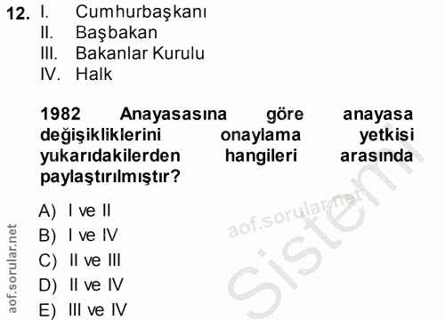 12. soru: 1. Cumhurbaşkanı II. Başbakan III. Bakanlar Kurulu IV. Halk 1982 Anayasasına göre anayasa değişikliklerini onaylama y…