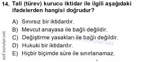 14. soru: Tali (türev) kurucu iktidar ile ilgili aşağıdaki ifadelerden hangisi doğrudur? A) Sınırsız bir iktidardır. B) Mevcut…