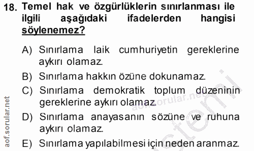 18. soru: Temel hak ve özgürlüklerin sınırlanması ile ilgili aşağıdaki ifadelerden hangisi söylenemez? A) Sınırlama laik cumhur…