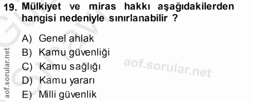 19. soru: Mülkiyet ve miras hakkı aşağıdakilerden hangisi nedeniyle sınırlanabilir ? A) Genel ahlak B) Kamu güvenliği C) Kamu s…