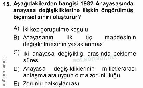 15. soru: Aşağıdakilerden hangisi 1982 Anayasasında anayasa değişikliklerine ilişkin öngörülmüş biçimsel sınırı oluşturur? A) i…