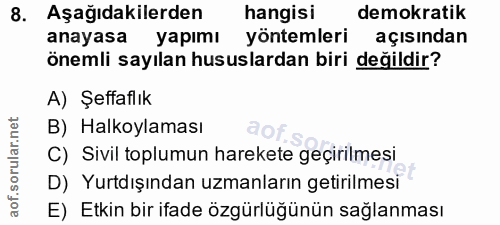 8. soru: Aşağıdakilerden hangisi demokratik anayasa yapımı yöntemleri açısından önemli sayılan hususlardan biri değildir? A) Ş…