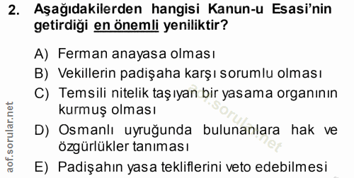 2. soru: Aşağıdakilerden hangisi Kanun-u Esasi'nin getirdiği en önemli yeniliktir? A) Ferman anayasa olması B) Vekillerin padi…