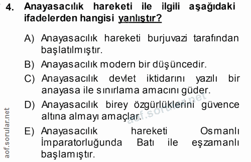 4. soru: Anayasacılık hareketi ile ilgili aşağıdaki ifadelerden hangisi yanlıştır? A) Anayasacılık hareketi burjuvazi tarafind…