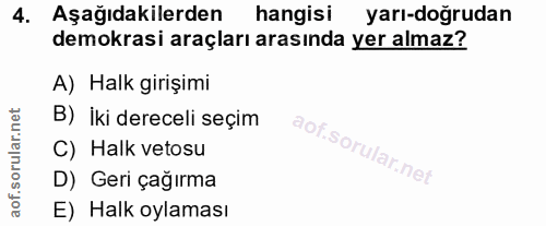 4. soru: Aşağıdakilerden hangisi yarı-doğrudan demokrasi araçları arasında yer almaz? A) Halk girişimi B) İki dereceli seçim C…