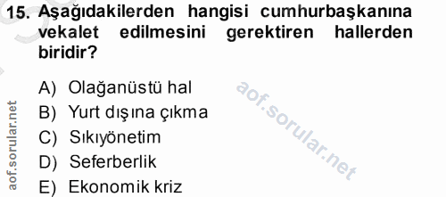 15. soru: Aşağıdakilerden hangisi cumhurbaşkanına vekalet edilmesini gerektiren hallerden biridir? A) Olağanüstü hal B) Yurt dı…