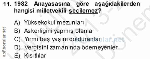 11. soru: 1982 Anayasasına göre aşağıdakilerden hangisi milletvekili seçilemez? A) Yüksekokul mezunları B) Askerliğini yapmış o…