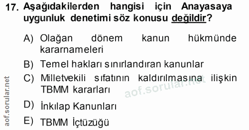 17. soru: Aşağıdakilerden hangisi için Anayasaya uygunluk denetimi söz konusu değildir? A) Olağan dönem kanun hükmünde kararnam…