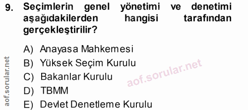 9. soru: Seçimlerin genel yönetimi ve denetimi aşağıdakilerden hangisi tarafından gerçekleştirilir? A) Anayasa Mahkemesi B) Yü…