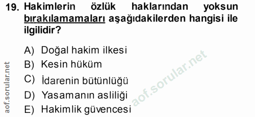 19. soru: Hakimlerin özlük haklarından yoksun bırakılamamaları aşağıdakilerden hangisi ile ilgilidir? A) Doğal hakim ilkesi B)…