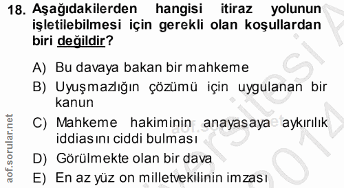 18. soru: Aşağıdakilerden hangisi itiraz yolunun işletilebilmesi için gerekli olan koşullardan biri değildir? A) Bu davaya baka…