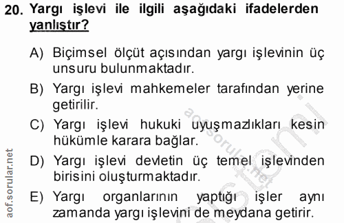 20. soru: Yargı işlevi ile ilgili aşağıdaki ifadelerden yanlıştır? A) Biçimsel ölçüt açısından yargı işlevinin üç unsuru bulunm…