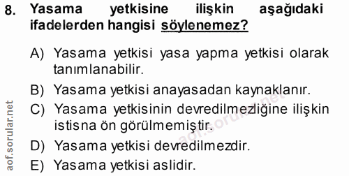 8. soru: Yasama yetkisine ilişkin aşağıdaki ifadelerden hangisi söylenemez? A) Yasama yetkisi yasa yapma yetkisi olarak tanıml…