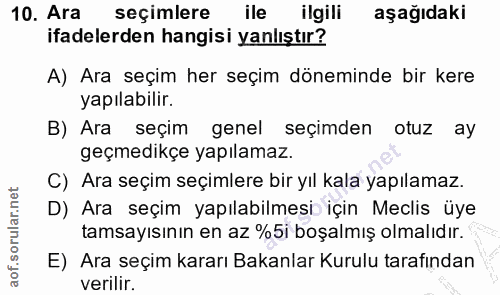 10. soru: Ara seçimlere ile ilgili aşağıdaki ifadelerden hangisi yanlıştır? A) Ara seçim her seçim döneminde bir kere yapılabil…