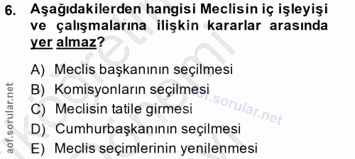 6. soru: Aşağıdakilerden hangisi Meclisin iç işleyişi ve çalışmalarına ilişkin kararlar arasında yer almaz? A) Meclis başkanın…