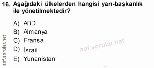 16. soru: Aşağıdaki ülkelerden hangisi yarı-başkanlık ile yönetilmektedir? A) ABD B) Almanya C) Fransa D) İsrail E) Yunanistan