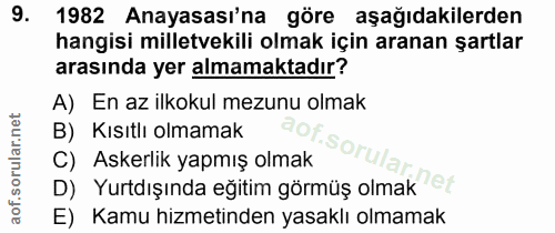 9. soru: 1982 Anayasası'na göre aşağıdakilerden hangisi milletvekili olmak için aranan şartlar arasında yer almamaktadır? A) E…