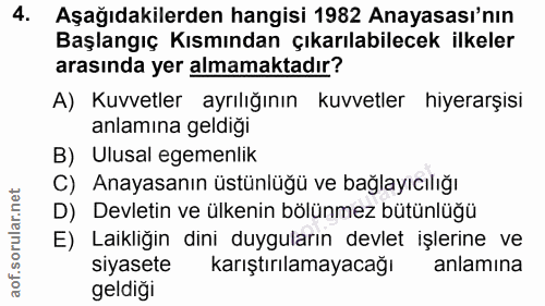 4. soru: Aşağıdakilerden hangisi 1982 Anayasası'nın Başlangıç Kısmından çıkarılabilecek ilkeler arasında yer almamaktadır? A)…