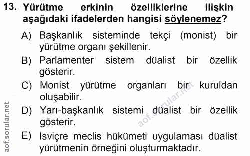 13. soru: Yürütme erkinin özelliklerine ilişkin aşağıdaki ifadelerden hangisi söylenemez? A) Başkanlık sisteminde tekçi (monist…
