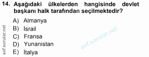14. soru: Aşağıdaki ülkelerden hangisinde devlet başkanı halk tarafından seçilmektedir? A) Almanya B) Israil C) Fransa D) Yunan…