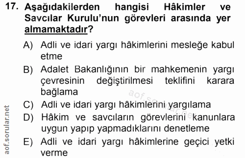 17. soru: Aşağıdakilerden hangisi Hâkimler ve Savcılar Kurulu'nun görevleri arasında yer almamaktadır? A) Adli ve idari yargı h…