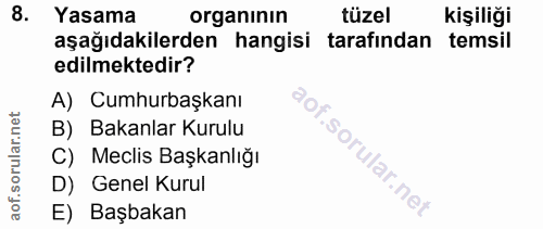 8. soru: Yasama organinin tüzel kişiliği aşağıdakilerden hangisi tarafından temsil edilmektedir? A) Cumhurbaşkanı B) Bakanlar…