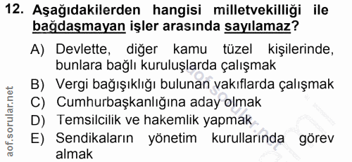 12. soru: Aşağıdakilerden hangisi milletvekilliği ile bağdaşmayan işler arasında sayılamaz? A) Devlette, diğer kamu tüzel kişil…