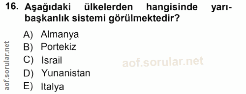 16. soru: Aşağıdaki ülkelerden hangisinde yarı- başkanlık sistemi görülmektedir? A) Almanya B) Portekiz C) Israil D) Yunanistan…