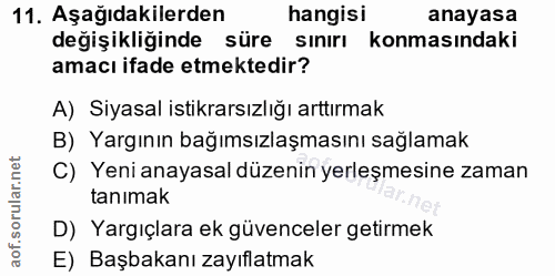 11. soru: Aşağıdakilerden hangisi anayasa değişikliğinde süre sınırı konmasındaki amacı ifade etmektedir? A) Siyasal istikrarsı…