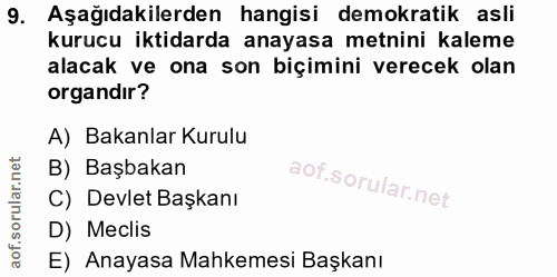 9. soru: Aşağıdakilerden hangisi demokratik asli kurucu iktidarda anayasa metnini kaleme alacak ve ona son biçimini verecek ol…