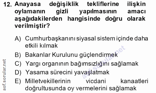 12. soru: Anayasa değişiklik tekliflerine ilişkin oylamanın gizli yapılmasının amaci aşağıdakilerden hangisinde doğru olarak ve…