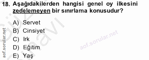 18. soru: Aşağıdakilerden hangisi genel oy ilkesini zedelemeyen bir sınırlama konusudur? A) Servet B) Cinsiyet C) Irk D) Eğitim…