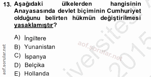 13. soru: Aşağıdaki ülkelerden hangisinin Anayasasında devlet biçiminin Cumhuriyet olduğunu belirten hükmün değiştirilmesi yasa…