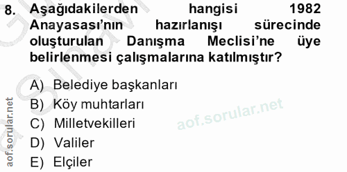 8. soru: Aşağıdakilerden hangisi 1982 Anayasası'nın hazırlanışı sürecinde oluşturulan - Danışma Meclisi'ne üye belirlenmesi ça…