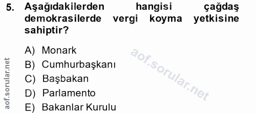 5. soru: Aşağıdakilerden hangisi çağdaş demokrasilerde vergi koyma yetkisine sahiptir? A) Monark B) Cumhurbaşkanı C) Başbakan…