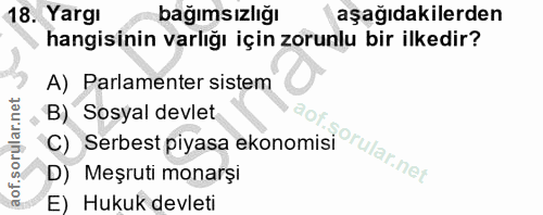 18. soru: Yargı bağımsızlığı aşağıdakilerden hangisinin varlığı için zorunlu bir ilkedir? A) Parlamenter sistem B) Sosyal devle…