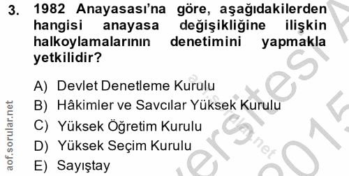 3. soru: 1982 Anayasası'na göre, aşağıdakilerden hangisi anayasa degişikliğine ilişkin halkoylamalarının denetimini yapmakla y…