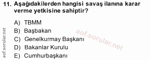 11. soru: Aşağıdakilerden hangisi savaş ilanına karar verme yetkisine sahiptir? A) TBMM B) Başbakan C) Genelkurmay Başkanı D) B…