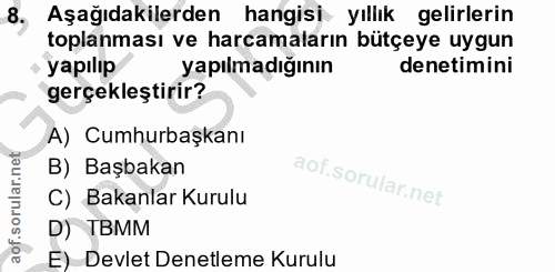8. soru: có Aşağıdakilerden hangisi yıllık gelirlerin toplanması ve harcamaların bütçeye uygun yapılıp yapılmadığının denetimi…