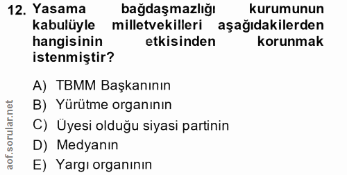 12. soru: Yasama bağdaşm azlığı kurumunun kabulüyle milletvekilleri aşağıdakilerden hangisinin etkisinden korunmak istenmiştir?…