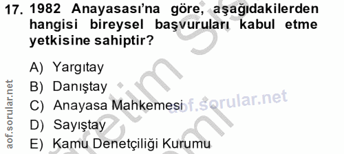 17. soru: 1982 Anayasası'na göre, aşağıdakilerden hangisi bireysel başvuruları kabul etme yetkisine sahiptir? A) Yargıtay B) Da…