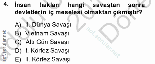 4. soru: Insan hakları hangi savaştan sonra devletlerin iç meselesi olmaktan çıkmıştır? A) II. Dünya Savaşı B) Vietnam Savaşı…