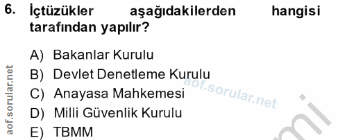 6. soru: Içtüzükler aşağıdakilerden hangisi tarafindan yapılır? A) Bakanlar Kurulu B) Devlet Denetleme Kurulu C) Anayasa Mahke…
