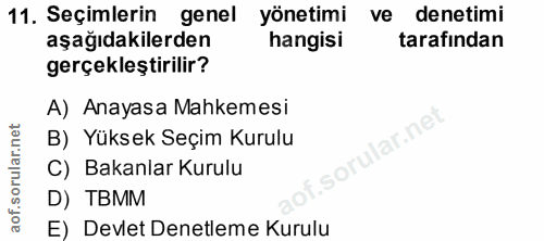 11. soru: Seçimlerin genel yönetimi ve denetimi aşağıdakilerden hangisi tarafından gerçekleştirilir? A) Anayasa Mahkemesi ar.ne…