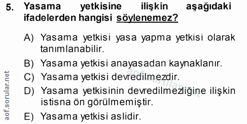 5. soru: Yasama yetkisine ilişkin aşağıdaki ifadelerden hangisi söylenemez? A) Yasama yetkisi yasa yapma yetkisi olarak tanıml…